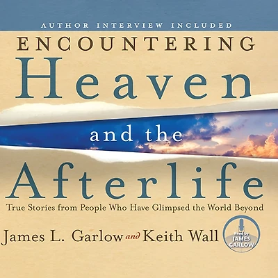 Encountering Heaven and the Afterlife: True Stories From People Who Have Glimpsed World Beyond