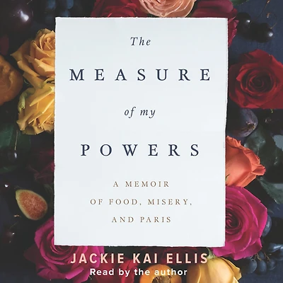 The Measure of My Powers: A Memoir Food, Misery, and Paris
