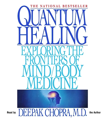 Quantum Healing: Exploring the Frontiers of Mind/Body Medicine