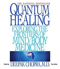 Quantum Healing: Exploring the Frontiers of Mind/Body Medicine