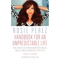 Handbook for an Unpredictable Life: How I Survived Sister Renata and My Crazy Mother, Still Came Out Smiling (with Great Hair)