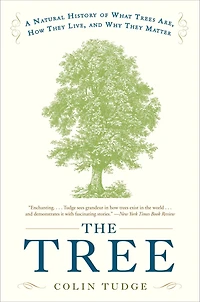 The Tree: A Natural History of What Trees Are, How They Live, and Why Matter