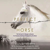 the Perfect Horse: Daring U.S. Mission to Rescue Priceless Stallions Kidnapped by Nazis