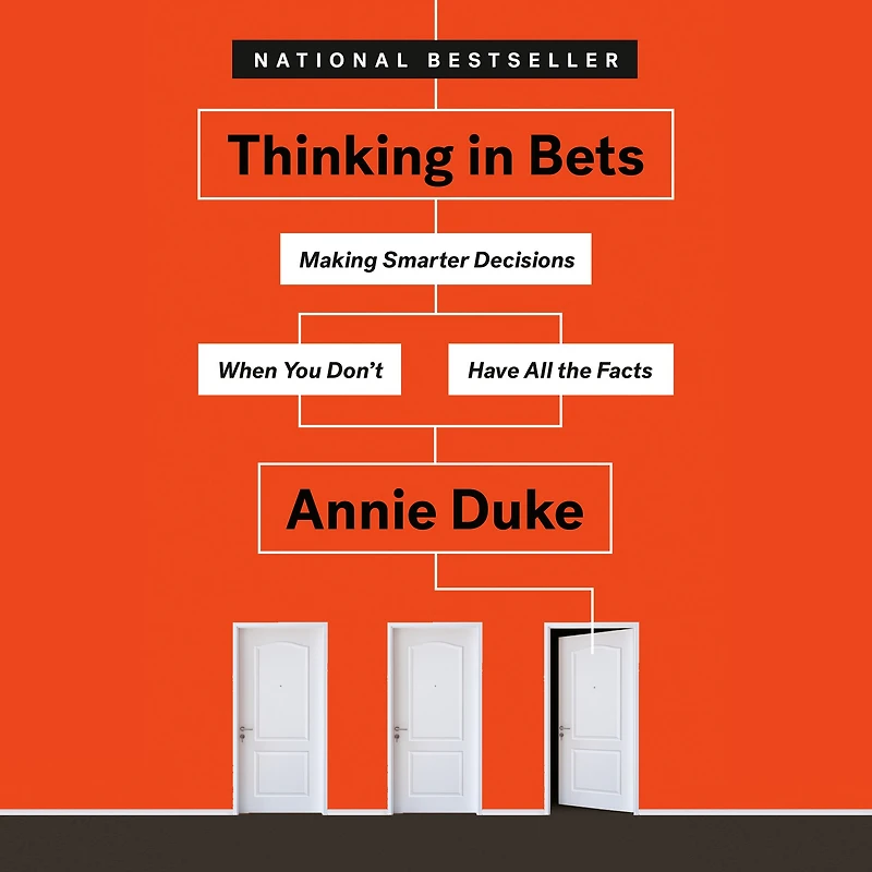 Thinking Bets: Making Smarter Decisions When You Don't Have All the Facts