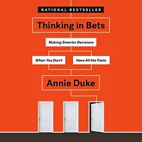 Thinking Bets: Making Smarter Decisions When You Don't Have All the Facts