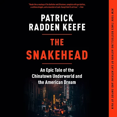 the Snakehead: An Epic Tale of Chinatown Underworld and American Dream