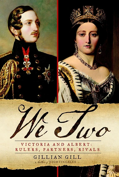 We Two: Victoria and Albert: Rulers, Partners, Rivals