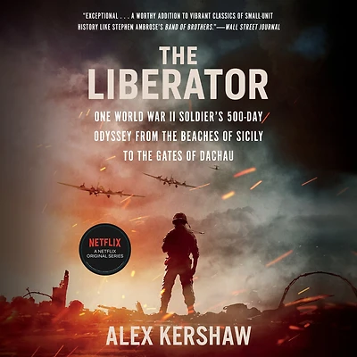 the Liberator: One World War II Soldier's 500-Day Odyssey from Beaches of Sicily to Gates Dachau