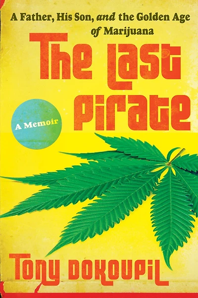 the Last Pirate: A Father, His Son, and Golden Age of Marijuana