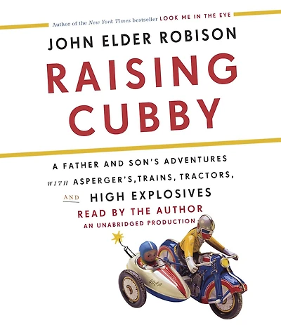 Raising Cubby: A Father and Son's Adventures with Asperger's, Trains, Tractors, High Explosives