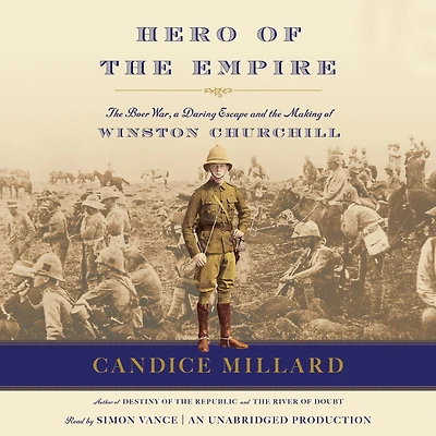 Hero of the Empire: Boer War, a Daring Escape, and Making Winston Churchill