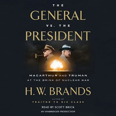 the General vs. President: MacArthur and Truman at Brink of Nuclear War