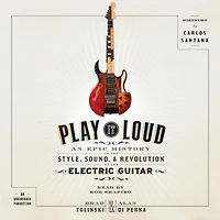 Play It Loud: An Epic History of the Style, Sound, and Revolution Electric Guitar
