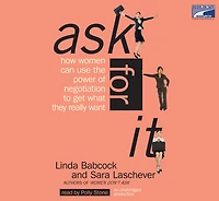 Ask For It: How Women Can Use Negotiation to Get What They Really Want