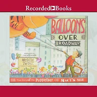 Balloons Over Broadway: the True Story of Puppeteer Macy's Parade