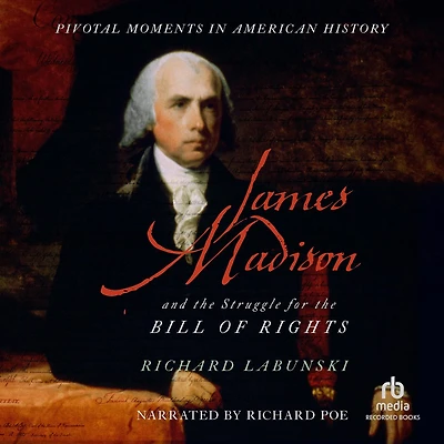 James Madison and the Struggle for Bill of Rights