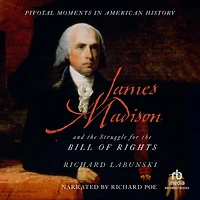 James Madison and the Struggle for Bill of Rights