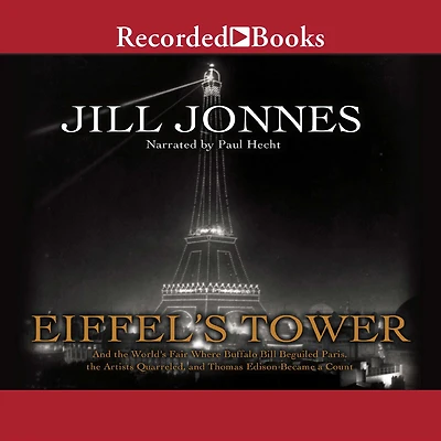Eiffel's Tower: the Thrilling Story Behind Paris's Beloved Monument and Extraordinary World's Fair That Introduced It