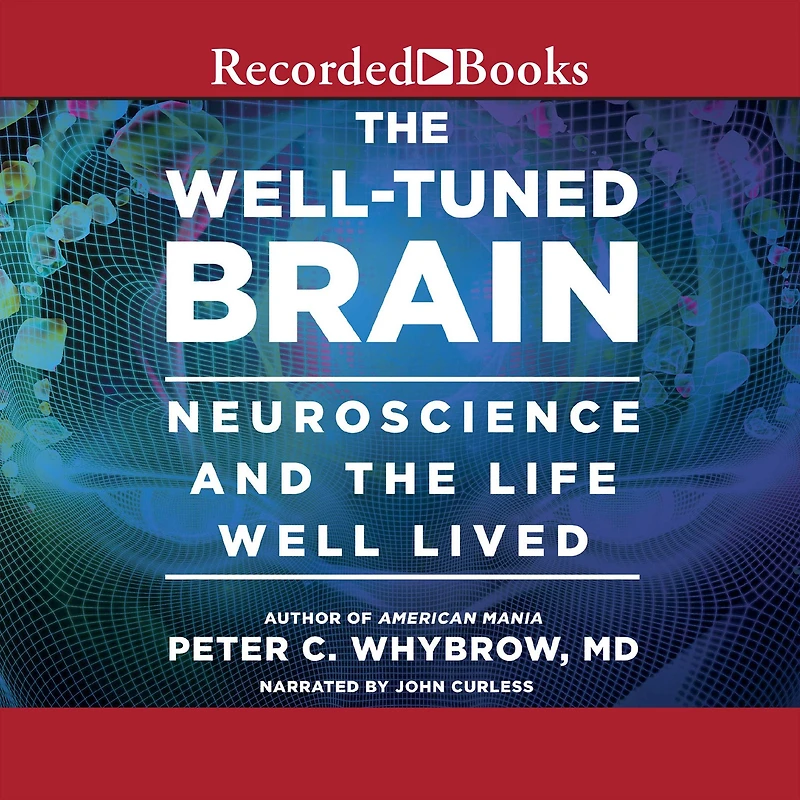 the Well-Tuned Brain: Neuroscience and Life Well Lived