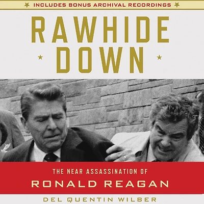 Rawhide Down: The Near Assassination of Ronald Reagan