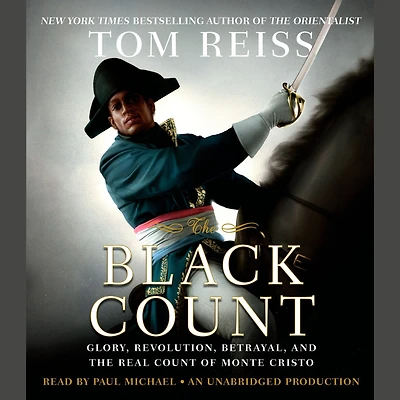 the Black Count: Glory, Revolution, Betrayal, and Real Count of Monte Cristo (Pulitzer Prize for Biography)
