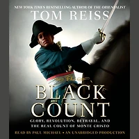 the Black Count: Glory, Revolution, Betrayal, and Real Count of Monte Cristo (Pulitzer Prize for Biography)