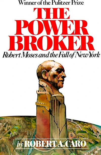 the Power Broker: Robert Moses and Fall of New York