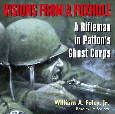 Visions From A Foxhole: Rifleman Patton's Ghost Corps (Abridged)