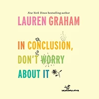 Conclusion, Don't Worry About It