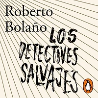 Los detectives salvajes (The Savage Detectives)