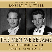 The Men We Became: My Friendship with John F. Kennedy, Jr.