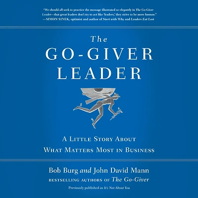 The Go-Giver Leader: A Little Story About What Matters Most Business (Go-Giver, Book 2)