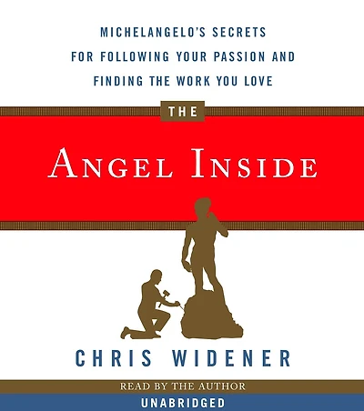the Angel Inside: Michelangelo's Secrets for Following Your Passion and Finding Work You Love
