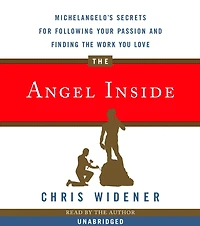 the Angel Inside: Michelangelo's Secrets for Following Your Passion and Finding Work You Love