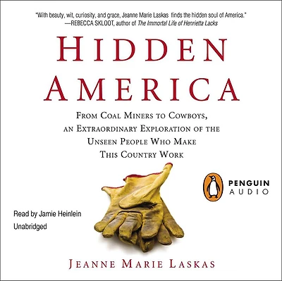 Hidden America: From Coal Miners to Cowboys, an Extraordinary Exploration of the Unseen People Who Make This Country Work