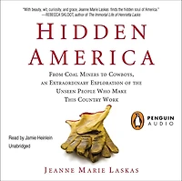 Hidden America: From Coal Miners to Cowboys, an Extraordinary Exploration of the Unseen People Who Make This Country Work