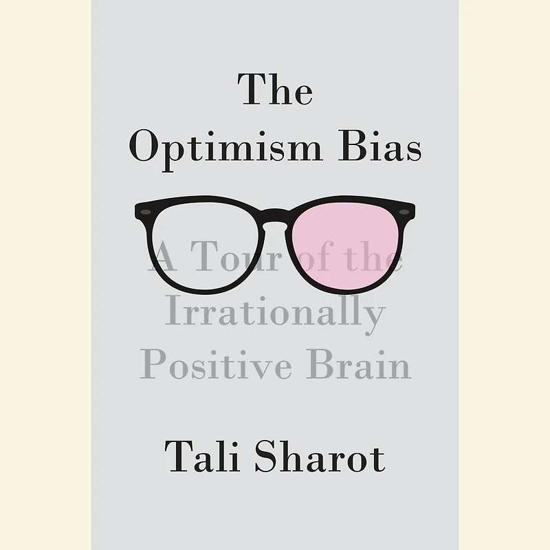 the Optimism Bias: A Tour of Irrationally Positive Brain