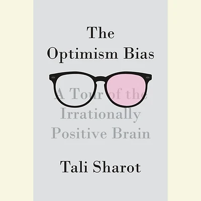 the Optimism Bias: A Tour of Irrationally Positive Brain