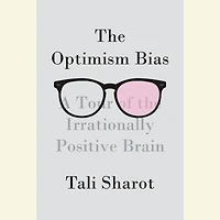 the Optimism Bias: A Tour of Irrationally Positive Brain