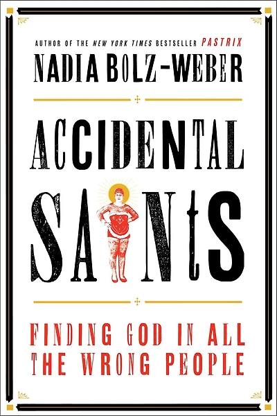 Accidental Saints: Finding God All the Wrong People