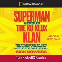 Superman versus the Ku Klux Klan: True Story of How Iconic Superhero Battled Men Hate