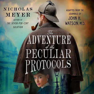 the Adventure of Peculiar Protocols: Adapted from Journals John H. Watson, M.D.