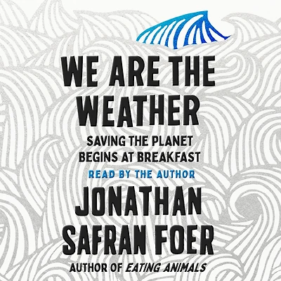 We Are the Weather: Saving Planet Begins at Breakfast
