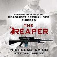 the Reaper: Autobiography of One Deadliest Special Ops Snipers