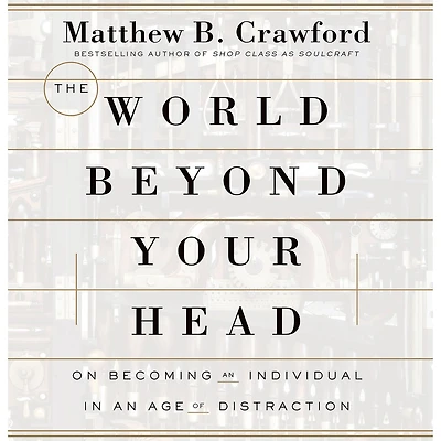 The World Beyond Your Head: On Becoming an Individual Age of Distraction