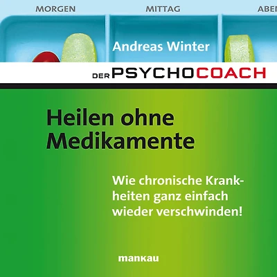 Starthilfe-Hörbuch-Download zum Buch "Der Psychocoach 2: Heilen ohne Medikamente": Wie chronische Krankheiten ganz einfach wieder verschwinden!