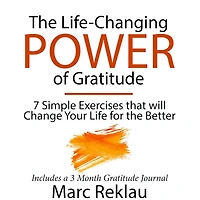 the Life-Changing Power of Gratitude: 7 Simple Exercises that will Change Your Life for Better. Includes a 3 Month Gratitude Journal.