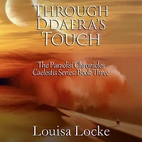 Through Ddaera's Touch: Paradisi Chronicles (Caelestis Series, #3)