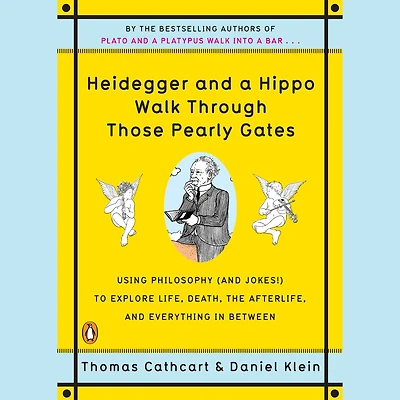 Heidegger and a Hippo Walk Through Those Pearly Gates: Using Philosophy (and Jokes!) to Explore Life, Death, the Afterlife, Everything Between