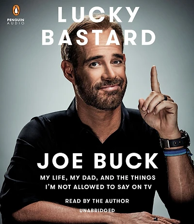 Lucky Bastard: My Life, Dad, and the Things I'm Not Allowed to Say on TV